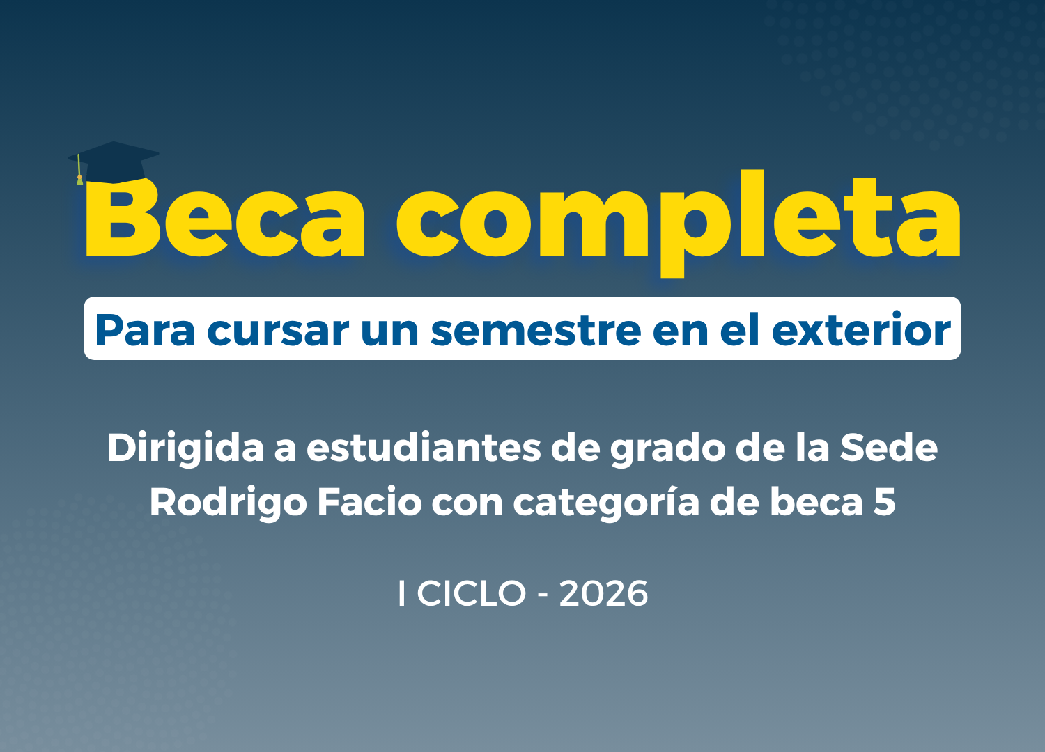 Beca completa para cursar un semestre en el exterior dirigida a estudiantes de grado de la sede rodrigo facio con categoría de beca 5, I ciclo 2026